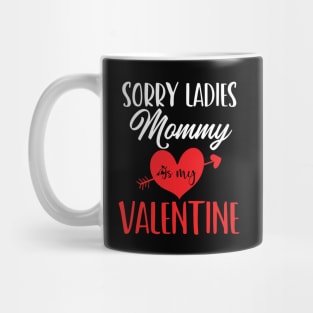 sorry ladies mommy is my valentine Mug